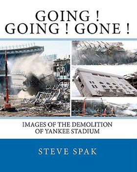 Paperback Going Going Gone: Images of the Demolition of Yankee Stadium Book