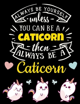 Caticorn Black Pages Notebook: Always Be Yourself Unless You Can Be a Caticorn | Funny Black Dot Grid Journal | With Dotted Black Paper + Motivational ... Writing (Black Paper Dot Grid Journals)