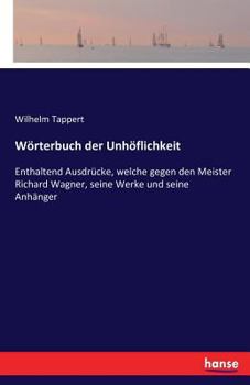 Paperback Wörterbuch der Unhöflichkeit: Enthaltend Ausdrücke, welche gegen den Meister Richard Wagner, seine Werke und seine Anhänger [German] Book