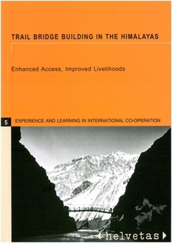 Paperback Trail Bridge Building in the Himalayas: Enhanced Access, Improved Livelihoods Book