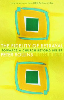Paperback Fidelity of Betrayal: Towards a Church Beyond Belief Book