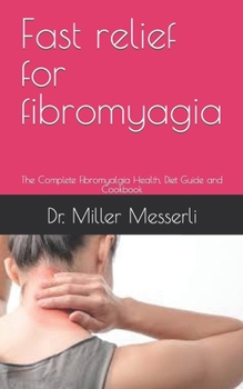 Paperback Fast relief for fibromyagia: The Complete Fibromyalgia Health, Diet Guide and Cookbook Book
