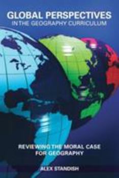 Paperback Global Perspectives in the Geography Curriculum: Reviewing the Moral Case for Geography Book