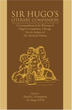 Paperback Sir Hugo's Literary Companion: A Compendium of the Writings of Hugo's Companions, Chicago On the Subject of Mr. Sherlock Holmes Book