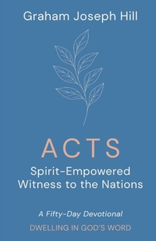 Acts : Spirit-Empowered Witness to the Nations: a Fifty-Day Devotional