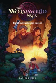The Wormworld Saga Vol. 4: Fight in the Mushroom Forest - Book #4 of the Wormworld Saga