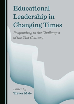 Hardcover Educational Leadership in Changing Times: Responding to the Challenges of the 21st Century Book