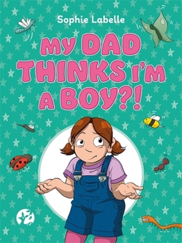 Hardcover My Dad Thinks I'm a Boy?!: A Trans Positive Children's Book