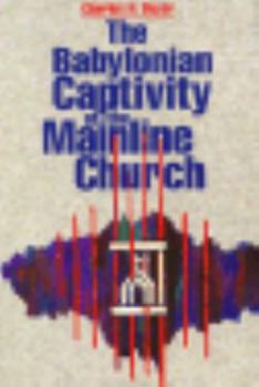 Paperback The Babylonian Captivity of the Mainline Church Book