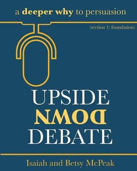 Paperback Upside Down Debate: a deeper why to persuasion Book