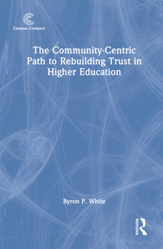 Hardcover The Community-Centric Path to Rebuilding Trust in Higher Education Book