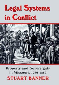 Hardcover Legal Systems in Conflict: Property and Sovereignty in Missouri, 1750-1860 Book