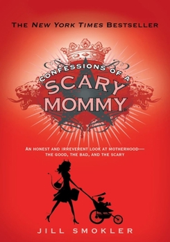 Hardcover Confessions of a Scary Mommy: An Honest and Irreverent Look at Motherhood: The Good, the Bad, and the Scary Book