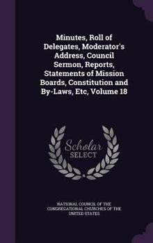 Hardcover Minutes, Roll of Delegates, Moderator's Address, Council Sermon, Reports, Statements of Mission Boards, Constitution and By-Laws, Etc, Volume 18 Book