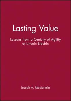 Hardcover Lasting Value: Lessons from a Century of Agility at Lincoln Electric Book