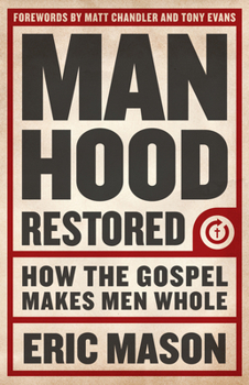 Paperback Manhood Restored: How the Gospel Makes Men Whole Book