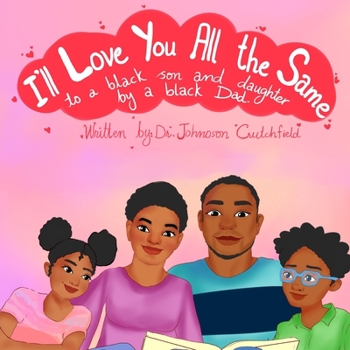 Paperback I'll Love You All The Same: to a black son and daughter by a black Dad. Book