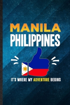 Paperback Manila Philippines It's Where My Adventure Begins: Funny Blank Lined Philippines Tourist Notebook/ Journal, Graduation Appreciation Gratitude Thank Yo Book