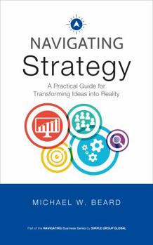 Paperback Navigating Strategy: A Practical Guide for Transforming Ideas into Reality Book