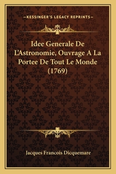 Paperback Idee Generale De L'Astronomie, Ouvrage A La Portee De Tout Le Monde (1769) [French] Book