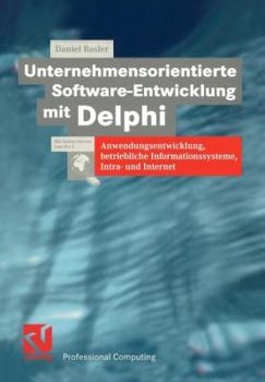Paperback Unternehmensorientierte Software-Entwicklung Mit Delphi: Anwendungsentwicklung, Betriebliche Informationssysteme, Intra- Und Internet [German] Book