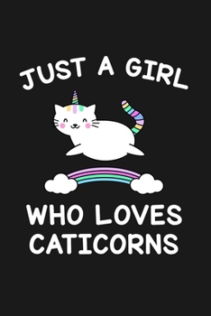 Just A Girl Who Loves Caticorns: Blank Lined Notebook to Write In for Notes, To Do Lists, Notepad, Journal, Funny Gifts for Cat Unicorn Lover