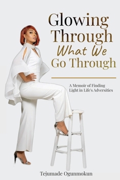 Paperback Glowing Through What We Go Through: A Memoir of Finding Light in Life's Adversities Book