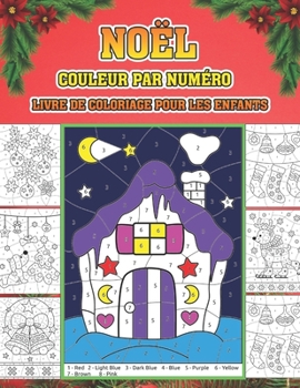 Noël couleur par numéro livre de coloriage pour les enfants: Noël en couleur par numéro Livre à colorier pour les enfants Un livre de vacances pour ... enfants garçons et filles . (French Edition)
