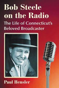 Paperback Bob Steele on the Radio: The Life of Connecticut's Beloved Broadcaster Book