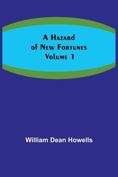 Hazard of New Fortunes, a Volume 1