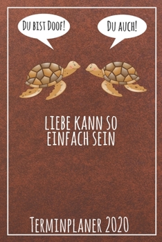 Du bist doof! Du auch! Liebe kann so einfach sein Terminplaner 2020: Jahresplaner von September 2019 bis Dezember 2020 mit Schildkröten Planer mit 174 ... mit glänzendem Soft Cover. (German Edition)