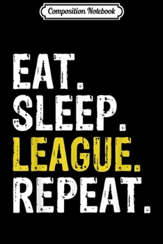Composition Notebook: Eat Sleep League Repeat - funny lol  Journal/Notebook Blank Lined Ruled 6x9 100 Pages