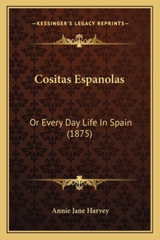 Paperback Cositas Espanolas: Or Every Day Life In Spain (1875) Book