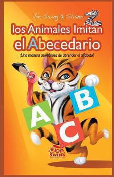 Paperback Los Animales Imitan el Abecedario. Una manera asombrosa de aprender el alfabeto [Spanish] Book