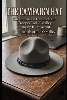 The Campaign Hat: The Concussed Chronicles of Trooper Tad O'Malley