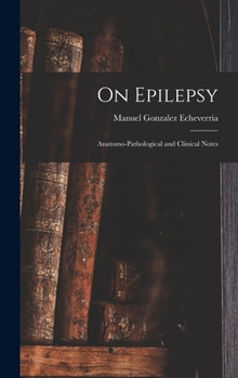 Hardcover On Epilepsy: Anatomo-Pathological and Clinical Notes Book