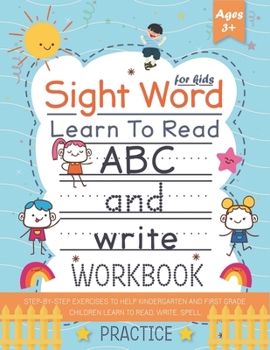 Paperback Learn to Read Sight Words for kids +3: Step-by-Step exercises to help kindergarten and First Grade children learn to read, write, spell, and use essen Book