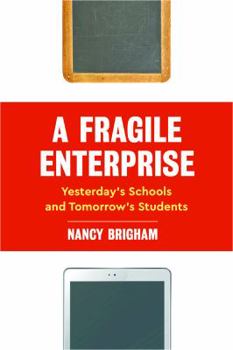 Hardcover A Fragile Enterprise: Yesterday's Schools and Tomorrow's Students Book