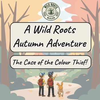 A Wild Roots Wales Autumn Adventure!: The Case of the Colour Thief!