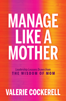 Paperback Manage Like a Mother: Leadership Lessons Drawn from the Wisdom of Mom Book
