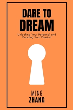 Paperback Dare to Dream: Unlocking Your Potential and Pursuing Your Passion Book