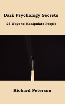Dark Psychology Secrets: 28 Ways to Manipulate People