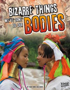 Hardcover Bizarre Things We've Done to Our Bodies Book