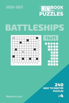 The Mini Book Of Logic Puzzles 2020-2021. Battleships 11x11 - 240 Easy To Master Puzzles. #4
