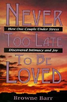 Hardcover Never Too Late to Be Loved: How One Couple Under Stress Discovered Intimacy and Joy Book