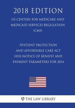 Patient Protection and Affordable Care Act - HHS Notice of Benefit and Payment Parameters for 2014 (US Centers for Medicare and Medicaid Services Regulation) (CMS)