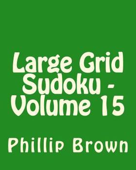 Paperback Large Grid Sudoku - Volume 15: Fun, Large Print Sudoku Puzzles [Large Print] Book