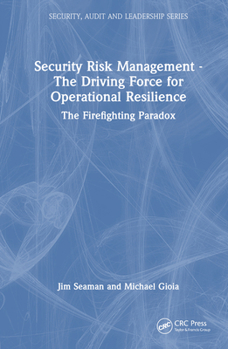 Hardcover Security Risk Management - The Driving Force for Operational Resilience: The Firefighting Paradox Book
