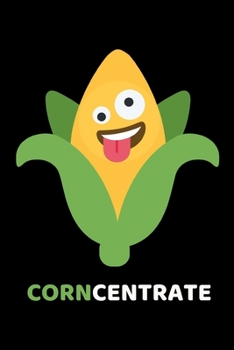 Paperback CornCentrate: Funny Corn Notebook/Journal (6" X 9") Book