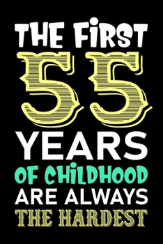The First 55 Years Of Childhood Are Always The Hardest: 55th Birthday Lined Birthday Journal Notebook Diary as Birthday, Appreciation, Welcome, ... Grandma, Grandpa, Mom, Papa Birthday Journal
